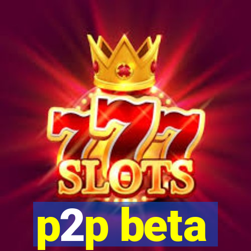 p2p beta